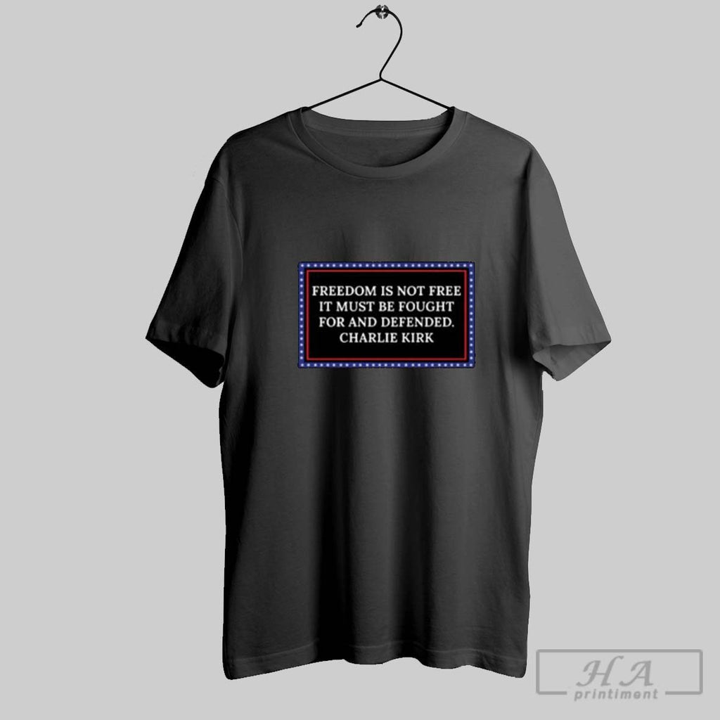 Official Freedom Is Not Free It Must Be Fought For And Defended Charlie Kirk