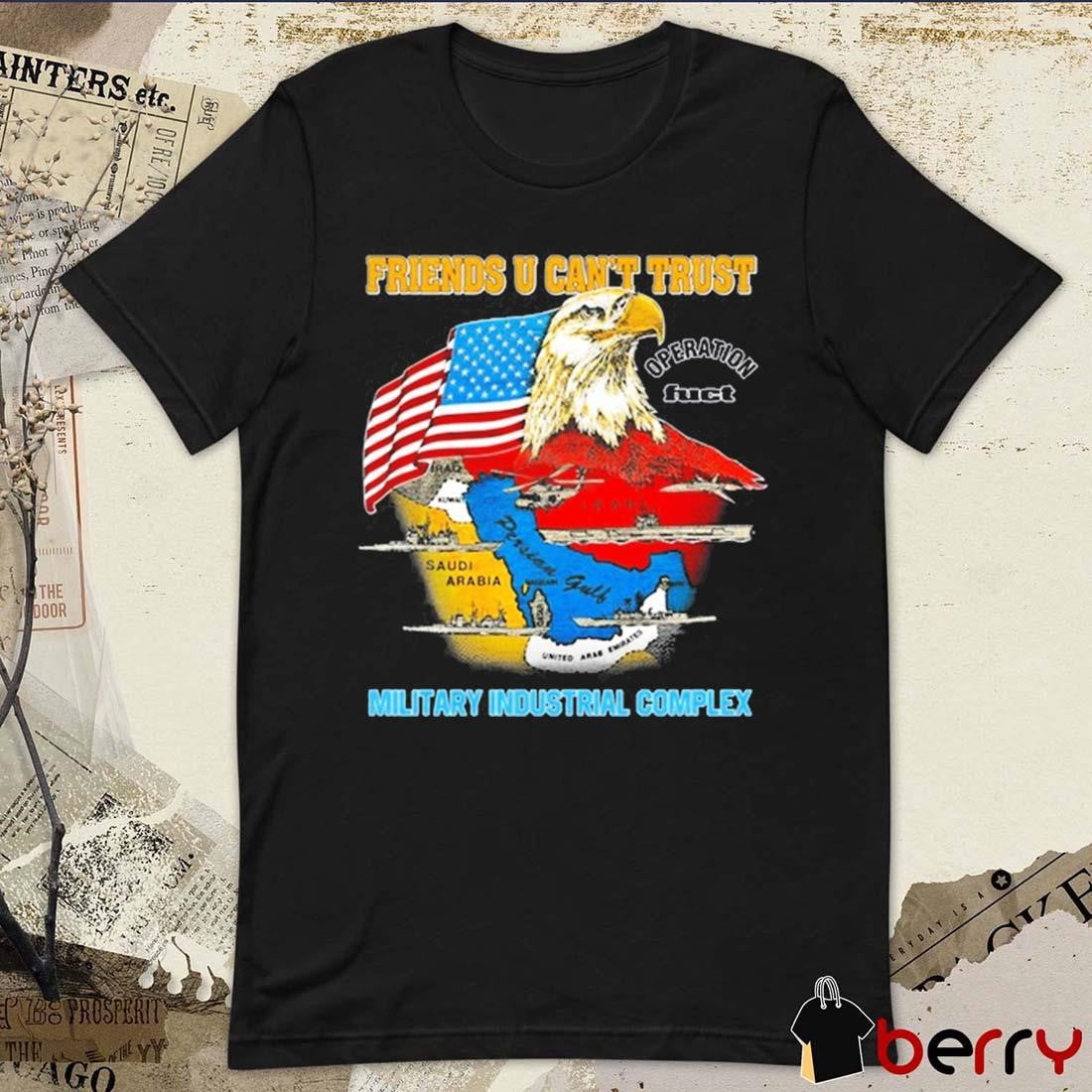 Fuct Friends U Can’t Trust Military Industrial Complex Retro t-shirt