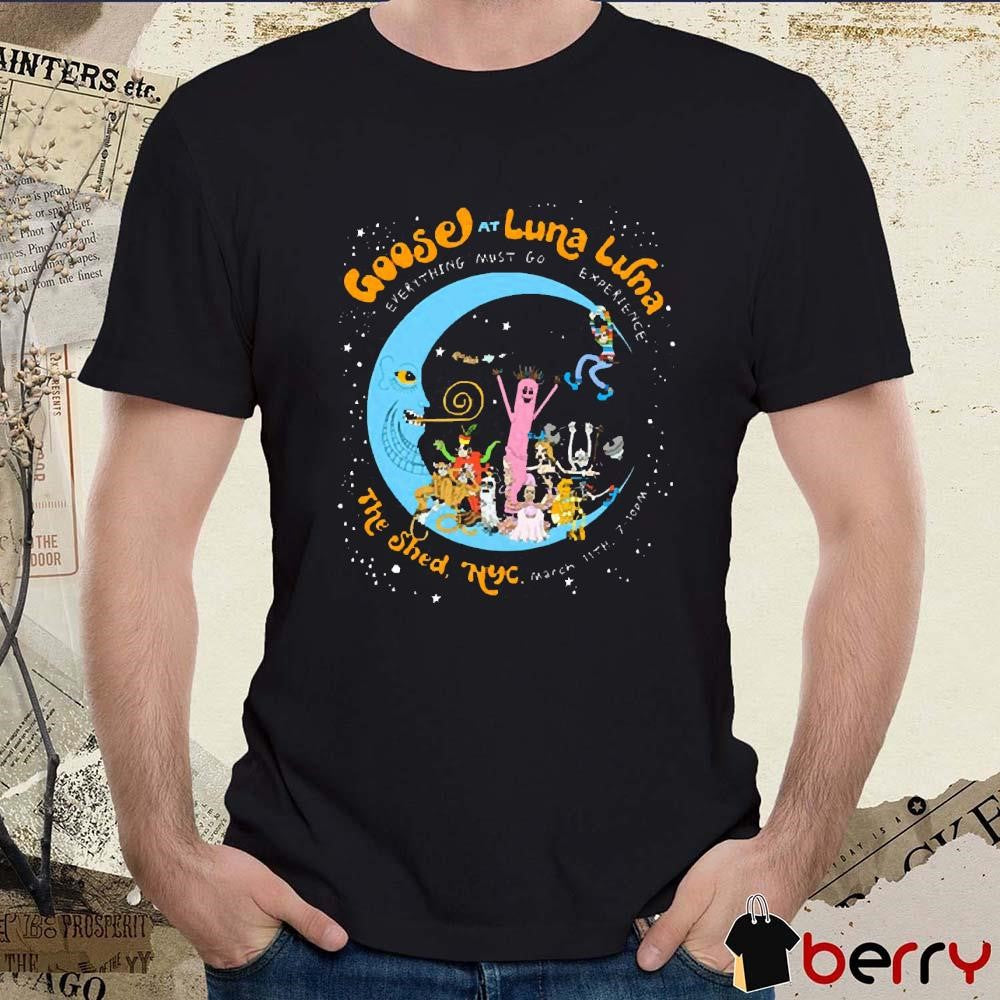 Goose At Luna Luna The Shed NYC Mar 11 2025 Everything Must Go Experience t-shirt