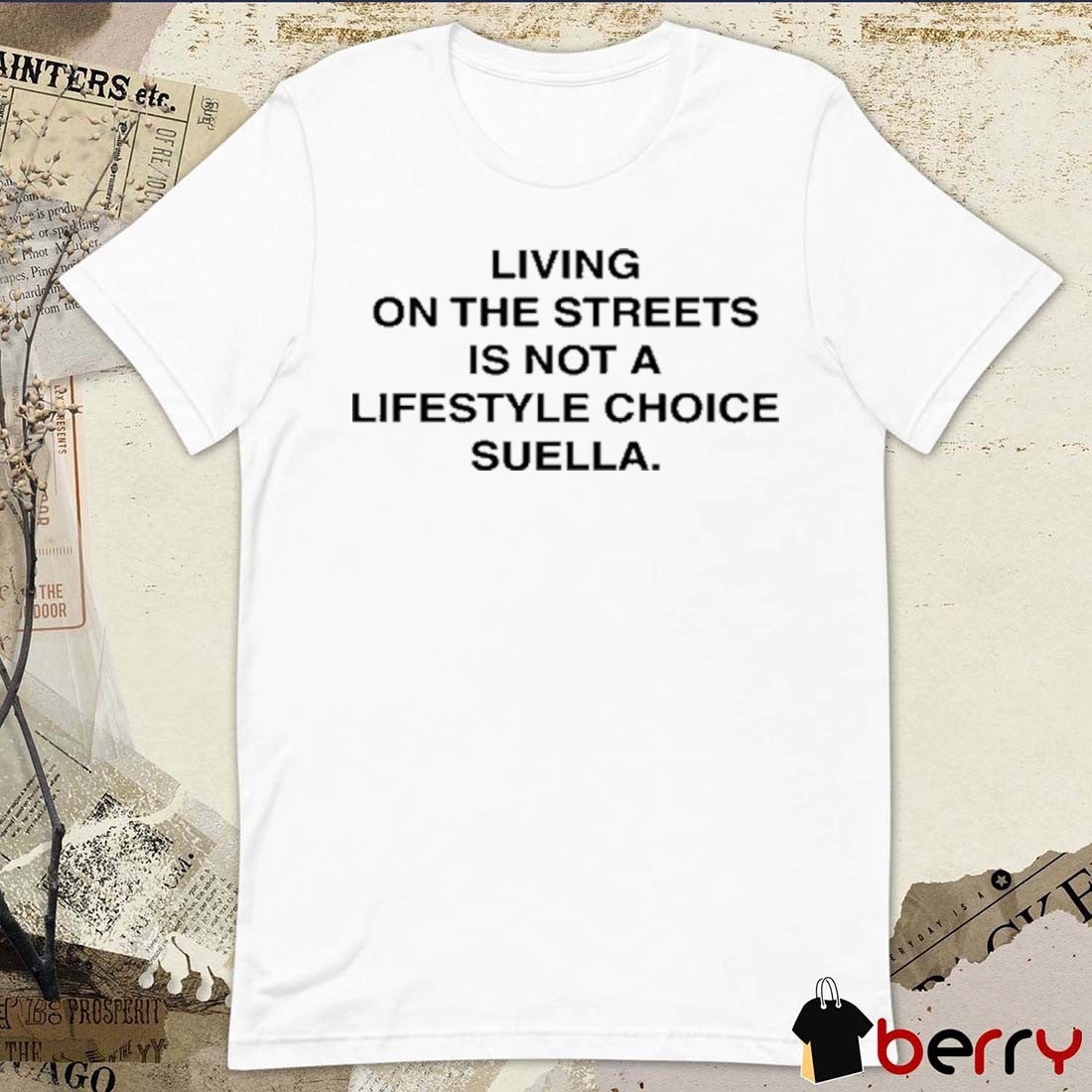 Harris Dickinson Wearing Living On The Streets Is Not A Lifestyle Choice Suella It’S A Sign Of Failed Government Policy t-shirt