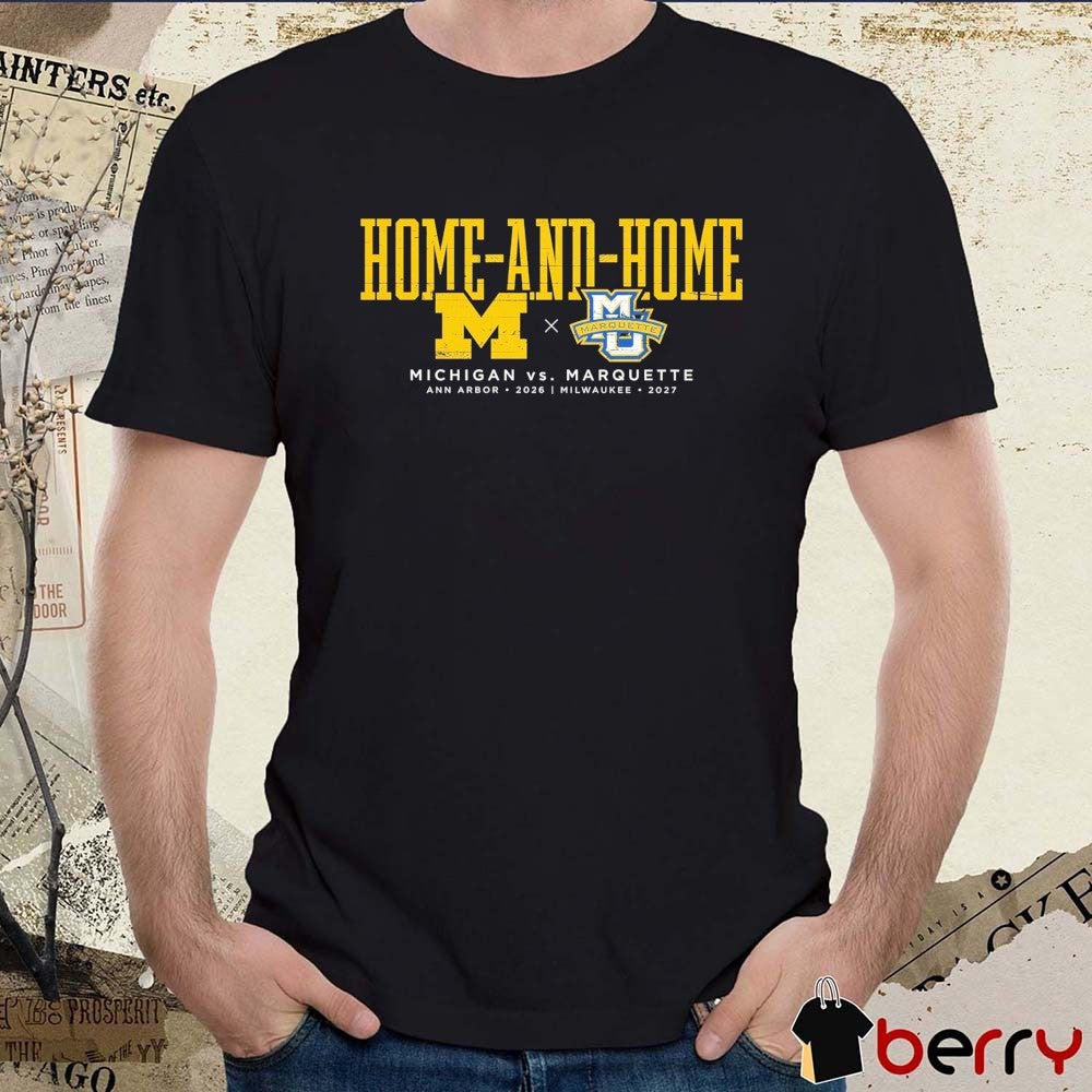 Home And Home Michigan Vs Marquette Ann Arbor 2026 Milwaukee 2027 t-shirt