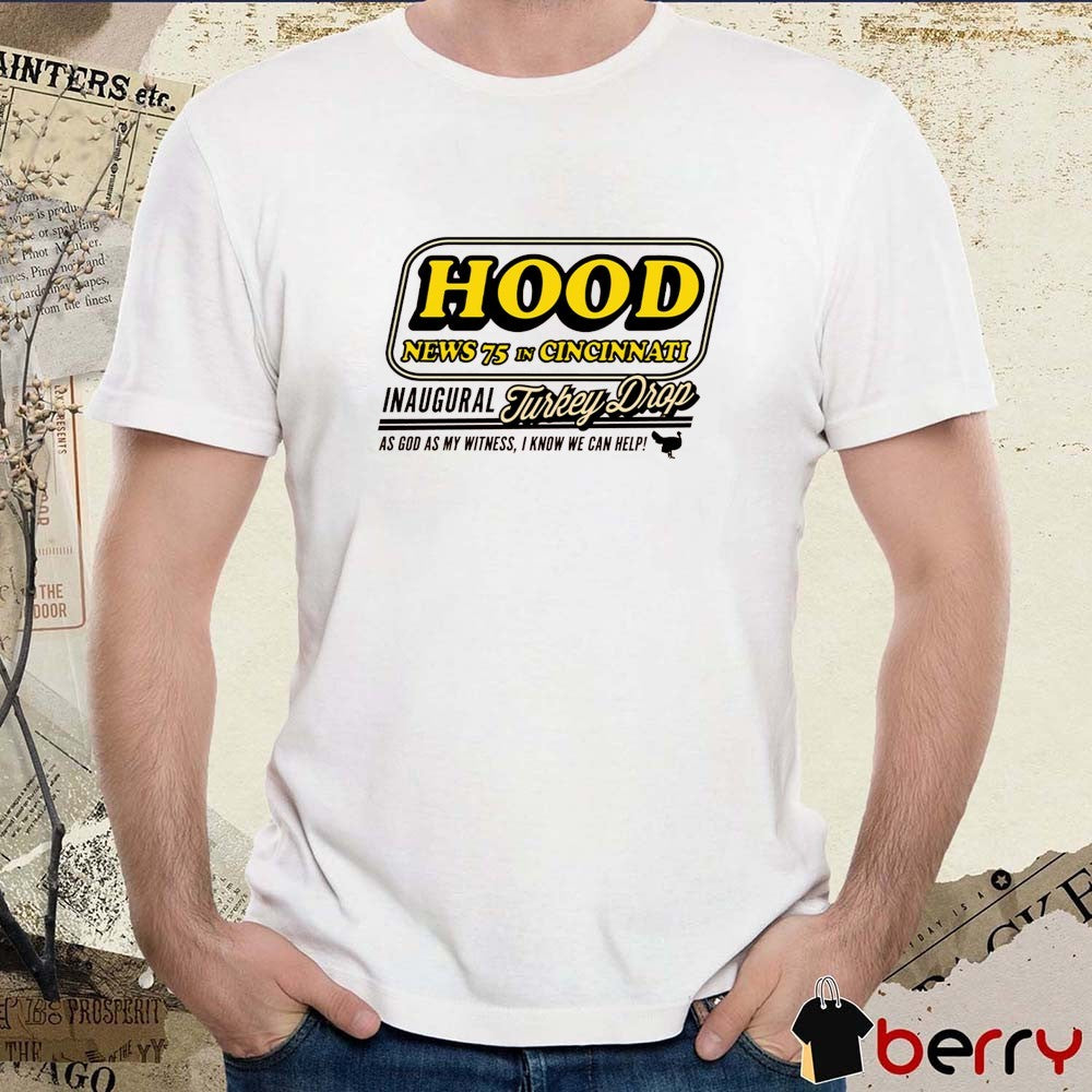 Hood News 75 In Cincinnati Inaugural Turkey Drop As God As My Witness I Know We Can Help Cincinnati Bengals t-shirt