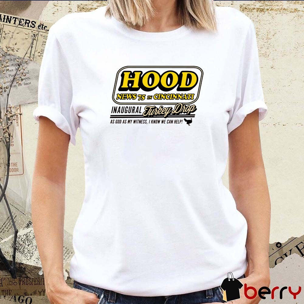 Hood News 75 In Cincinnati Inaugural Turkey Drop As God As My Witness I Know We Can Help Cincinnati Bengals t-shirt