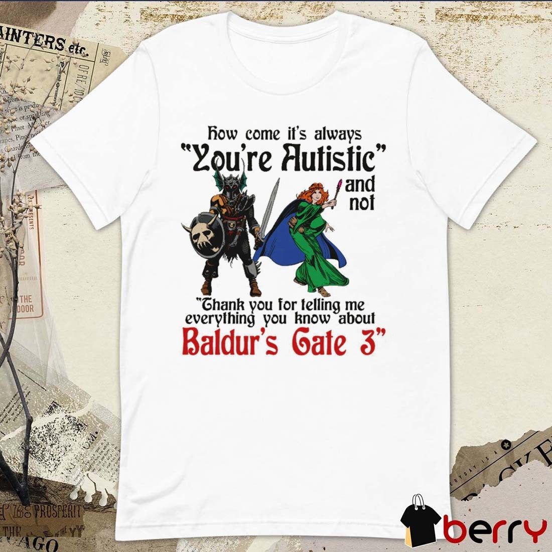 How Come It’s Always You’re Autistic And Never Thank You For Telling Me Everything You Know About A Video Game t-shirt