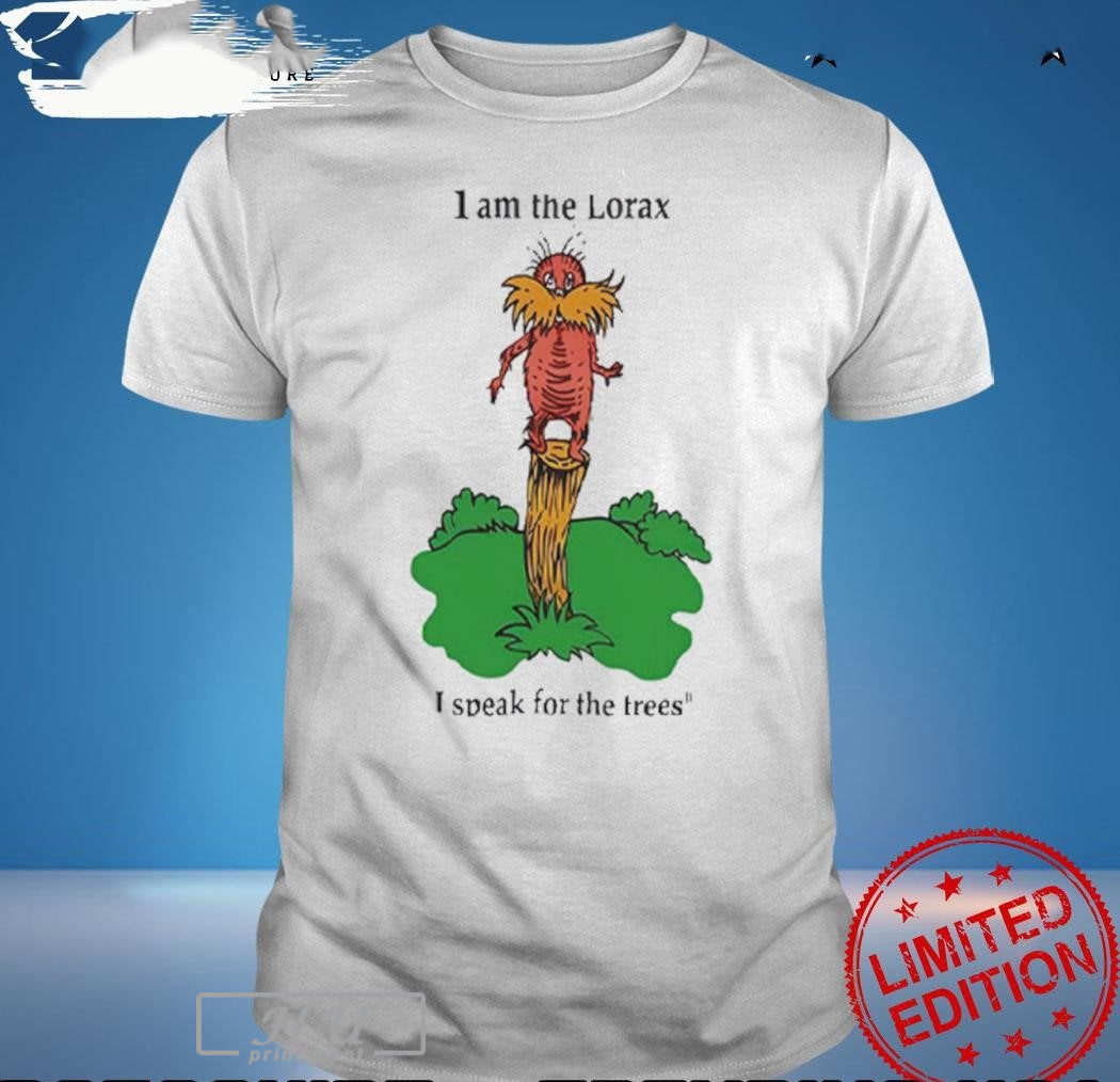 I Am The Lorax I Speak For The Trees