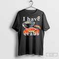 Official I Have Crabs T Shirt Sweatshirt Poster