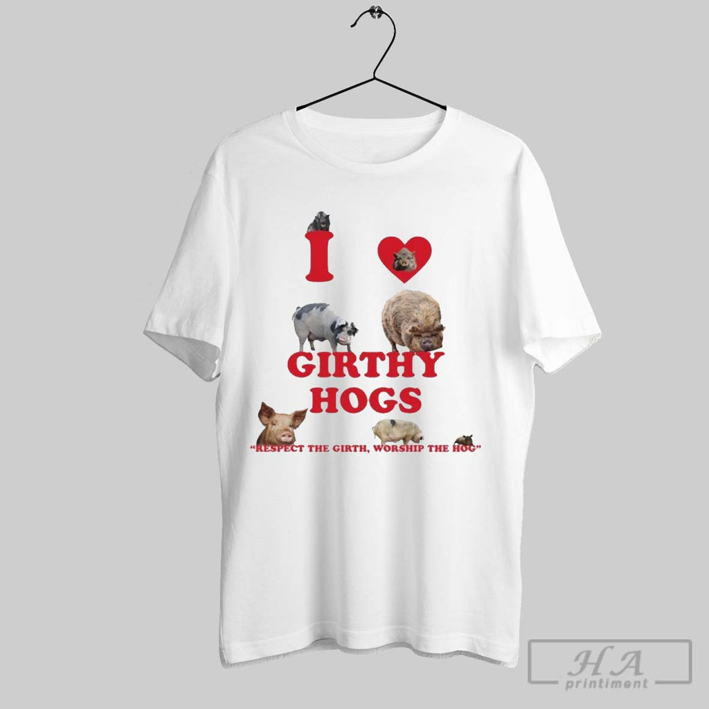 Official I Love Girthy Hogs Respect The Girth Worship The Hog