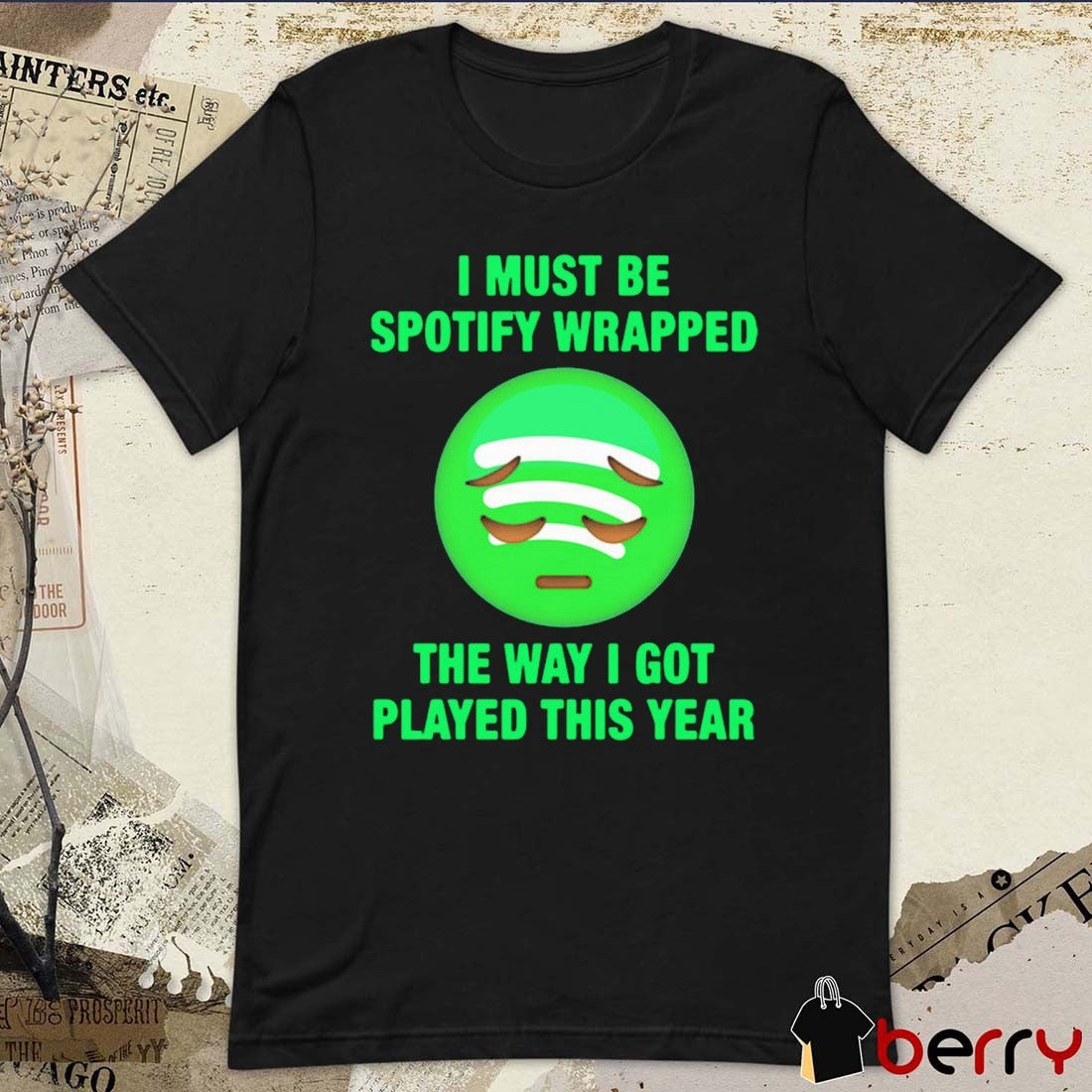 I Must Be Wrapped The Way I Got Played This Year t-shirt