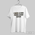 Official I Need A Hug From A Bad Bitch