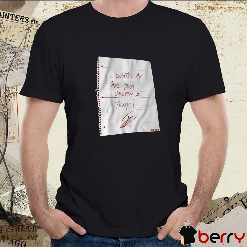 I Stopped By. Take Josh Conerly Jr. Thnx Washington Commanders NFL Signature t-shirt