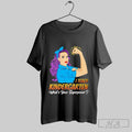 Official I Teach Kindergarten What Is Your Superpower Strong Girl