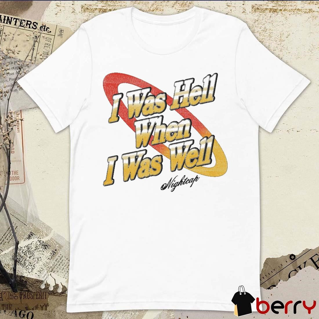 I Was Hell When I Was Well Vintage Nightcap t-shirt