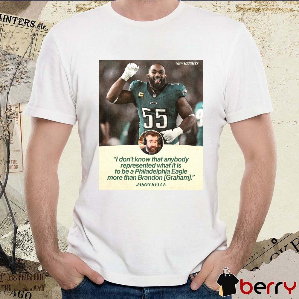 I don’t know that anybody represented what it is to be a Philadelphia Eagle more than Brandon Graham Jason Kelce t-shirt