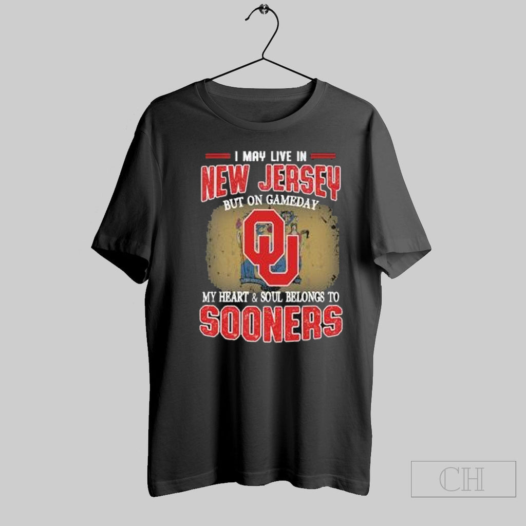 Official I May Live In New Jersey But On Gameday My Heart Soul Belongs To Oklahoma Sooners
