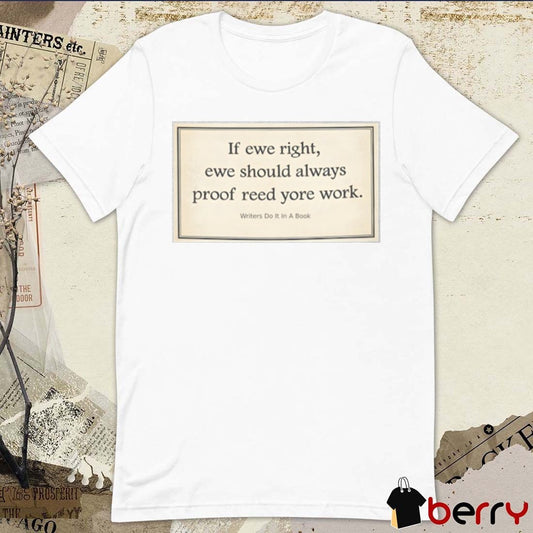 If Ewe Right Ewe Should Always Proof Reed Yore Work Writers Do It In A Book t-shirt