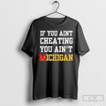 Official If You Aint Cheating You Aint Michigan Shirt Sweater