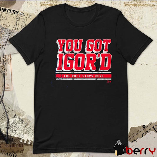 Igor Shesterkin You Got Igor’d The Puck Stops Here New York Rangers NHL t-shirt