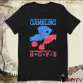 I’m Not Addicted To Gambling I’m Addicted To Hope t-shirt