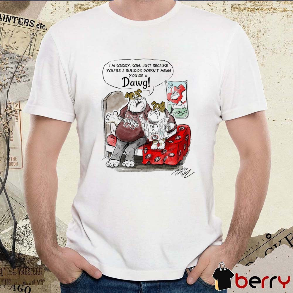 I’m Sorry Son Just Because You’re A Bulldog Doesn’t Mean You’re A Dawg Mississippi State Vs Georgia t-shirt
