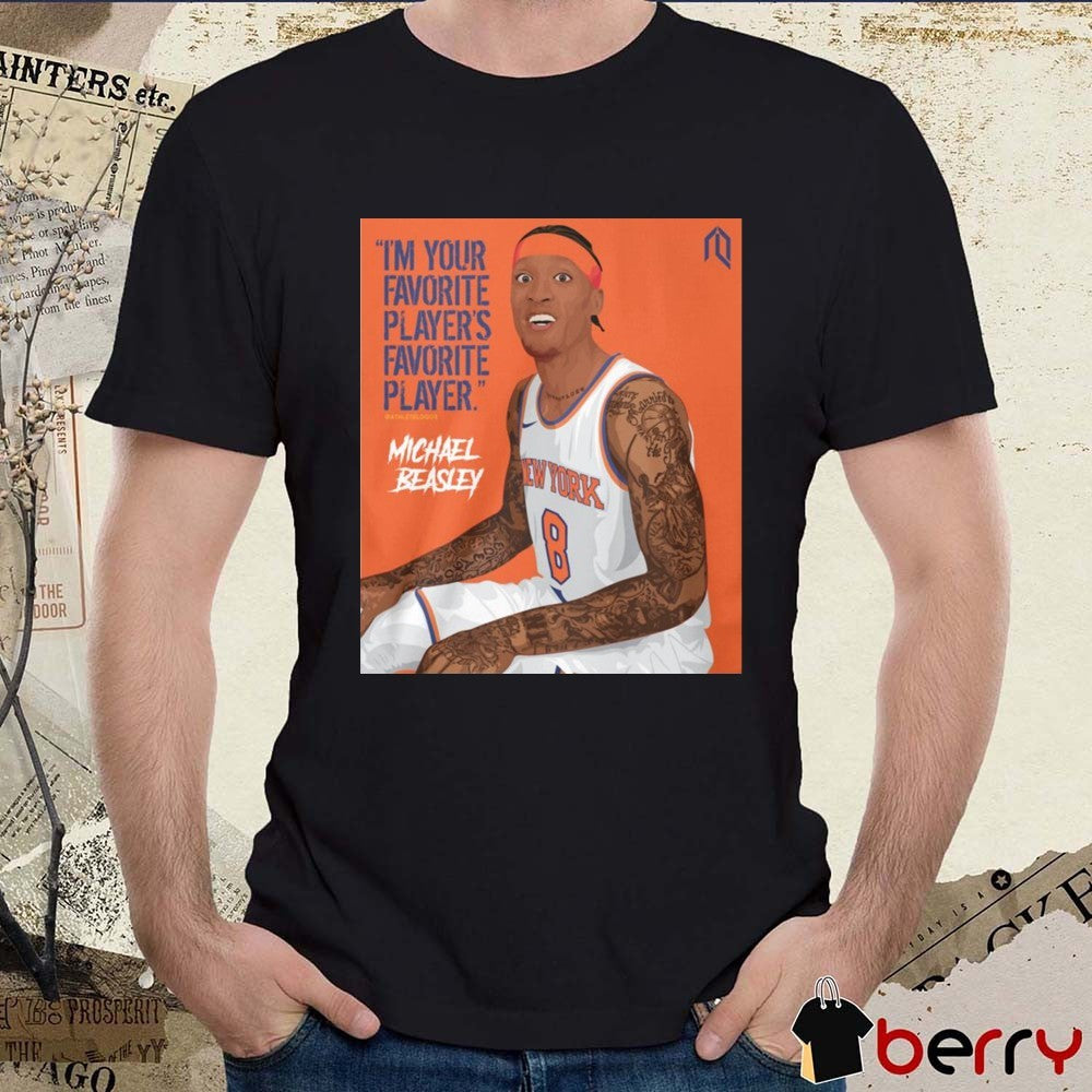 I’m Your Favorite Player’s Favorite Player Michael Beasley New York Knicks t-shirt
