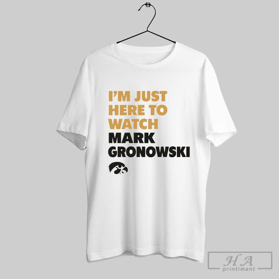 Official Im Just Here To Watch Mark Gronowski Iowa Hawkeyes