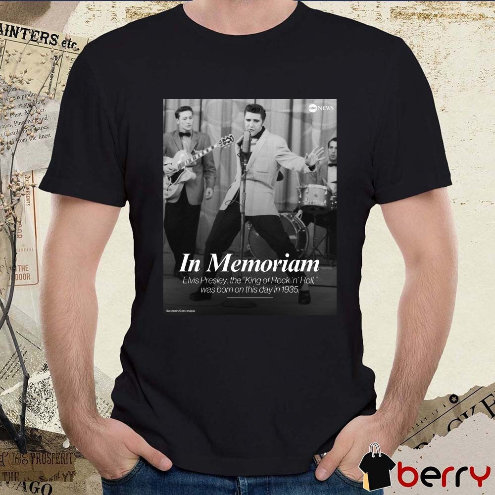 In Memoriam Elvis Presley The King Of Rock N Roll Was Born On This Day In 1935 Poster t-shirt