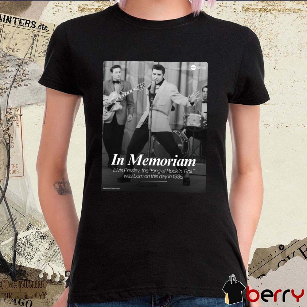 In Memoriam Elvis Presley The King Of Rock N Roll Was Born On This Day In 1935 Poster t-shirt
