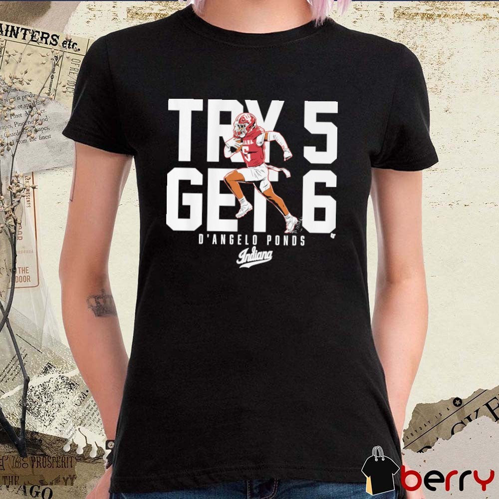 Indiana Hoosiers Football D’Angelo Ponds Try 5 Get 6 t-shirt
