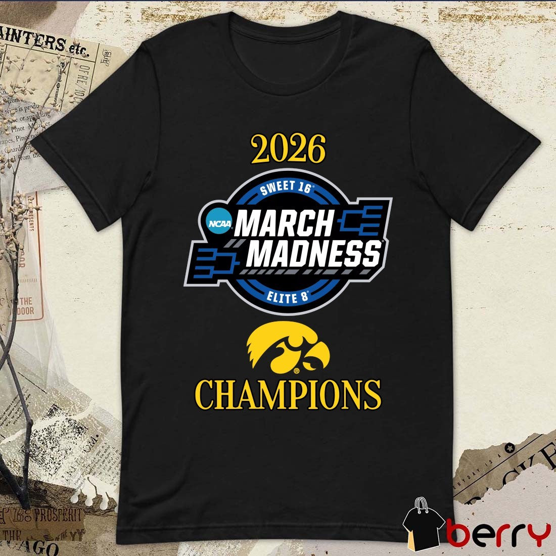 Iowa Hawkeyes 2026 NCAA March Madness Sweet 16 Elite 8 Champions Logo t-shirt