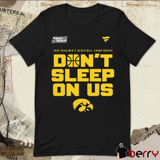 Iowa Hawkeyes 2026 NCAA Men’s Basketball Tournament March Madness Don’t Sleep On Us t-shirt