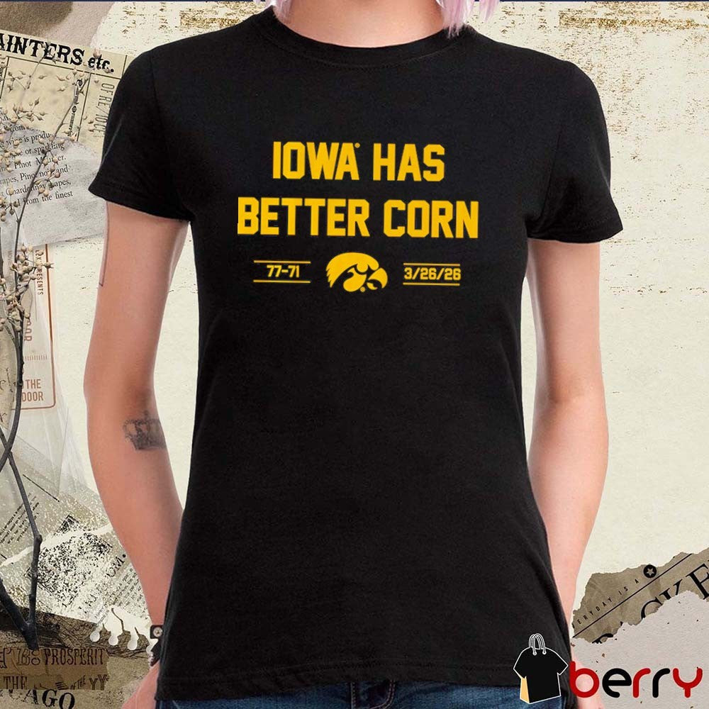 Iowa Hawkeyes Basketball Iowa Has Better Corn 77-71 March 26 2026 t-shirt