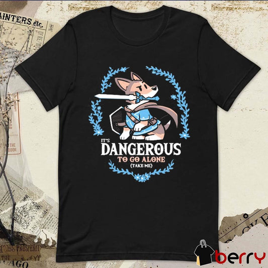 It’s Dangerous to Go Alone Take Me t-shirt