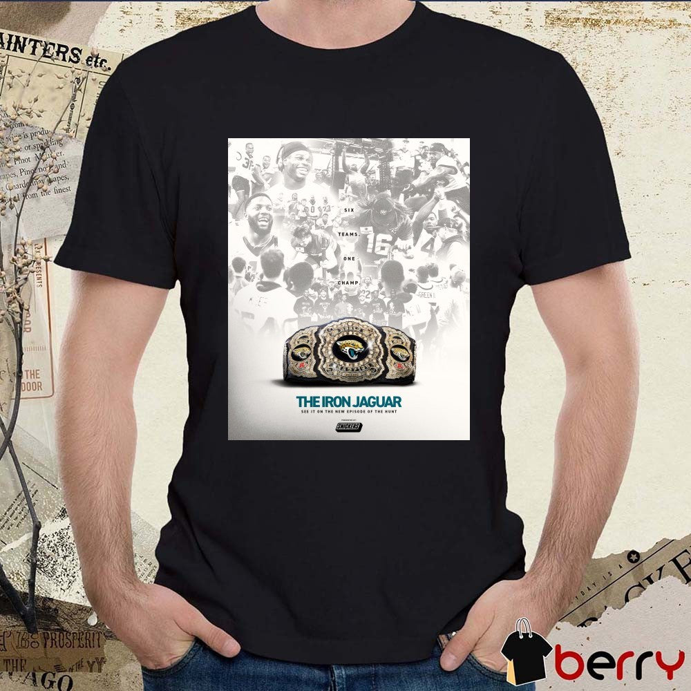 Jacksonville Jaguars The Iron Jaguar See It On The New Episode Of The Hunt Six Teams One Champ Poster t-shirt