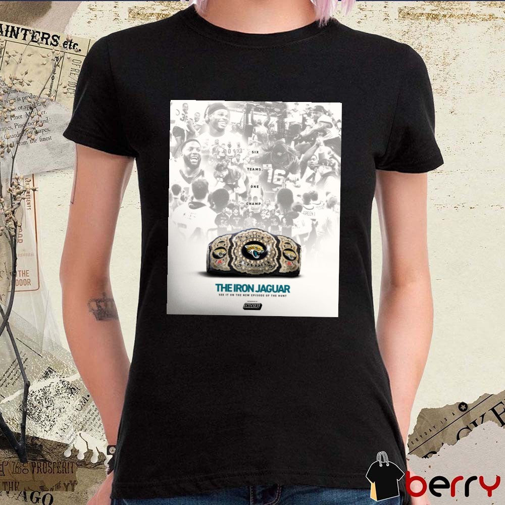 Jacksonville Jaguars The Iron Jaguar See It On The New Episode Of The Hunt Six Teams One Champ Poster t-shirt
