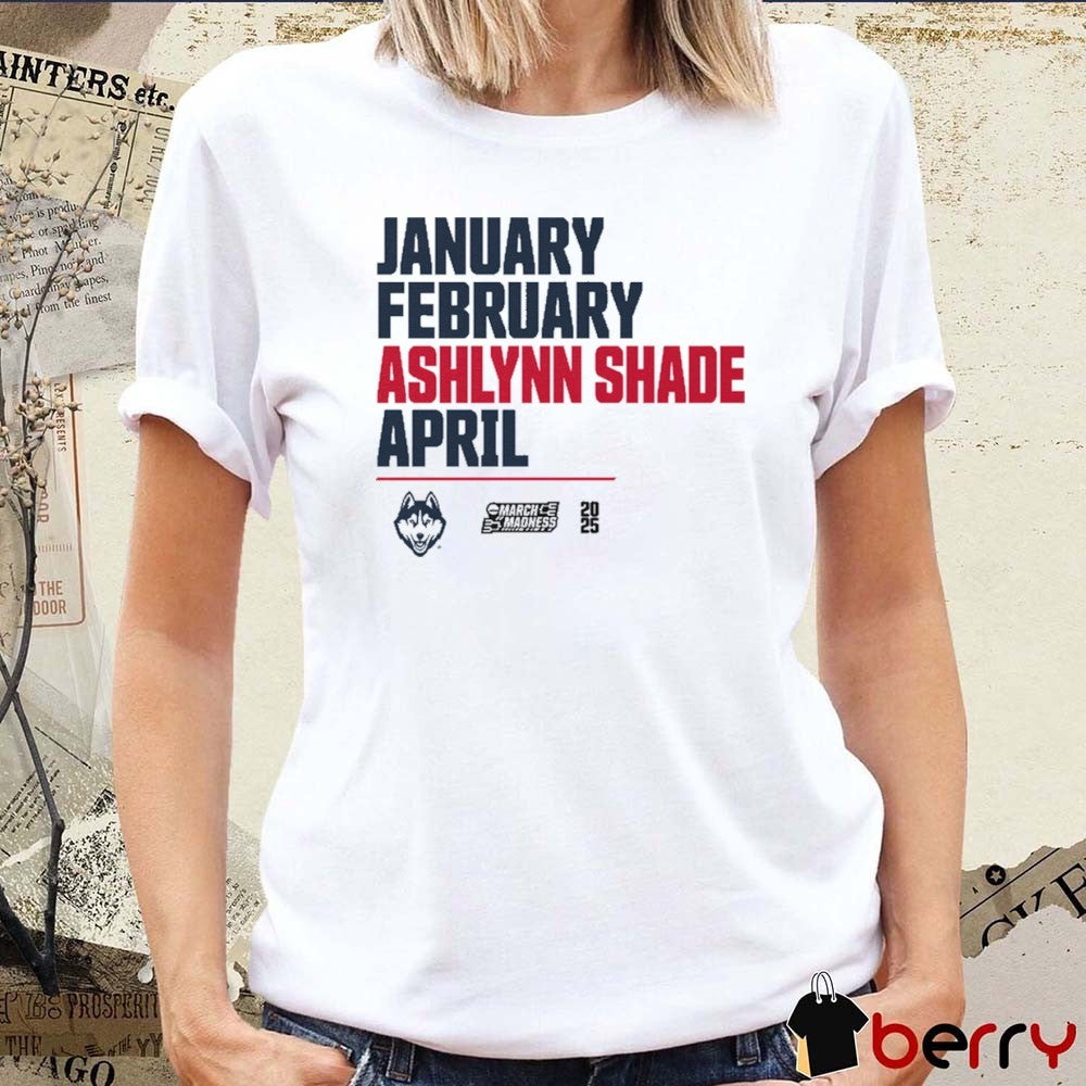 January February Ashlynn Shade April Uconn Huskies Basketball 2025 NCAA March Madness Calendar t-shirt