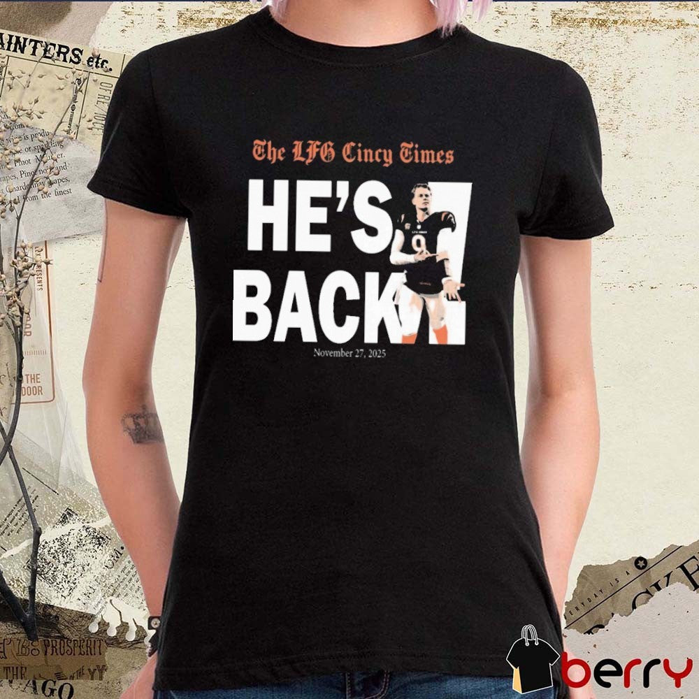 Joe Burrow The LFG Cincy Times He’s Back November 27, 2025 Cincinnati Bengals t-shirt