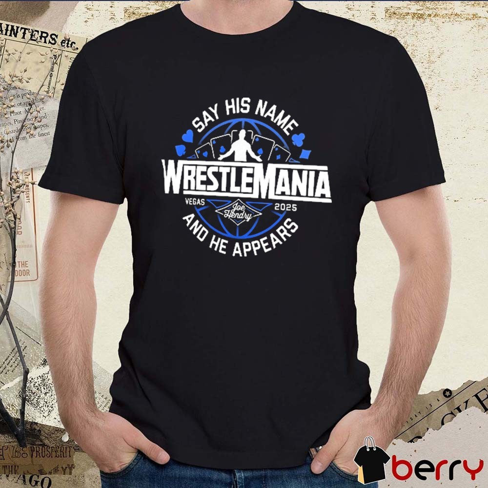 Joe Hendry WrestleMania 41 Vegas Say His Name And He Appears Logo WWE t-shirt