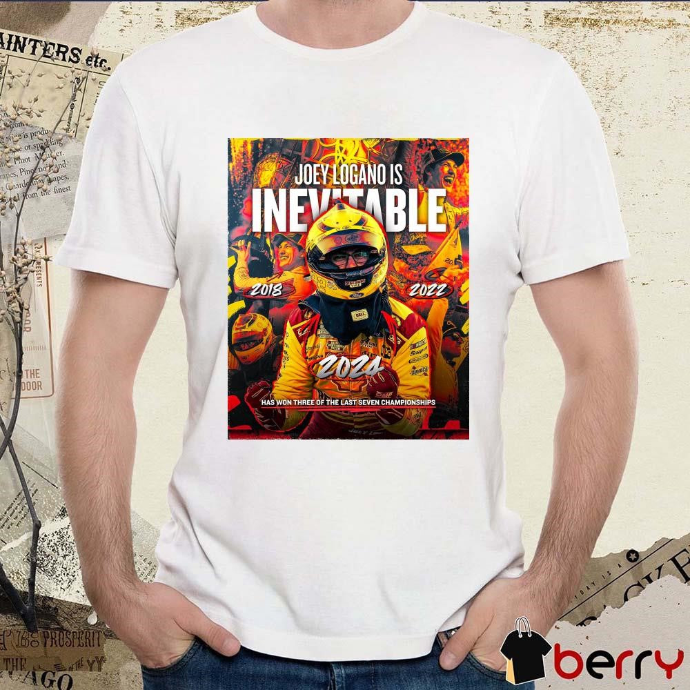 Joey Logano Is Inevitable Has Won Three Of the Last Seven Championships Poster t-shirt