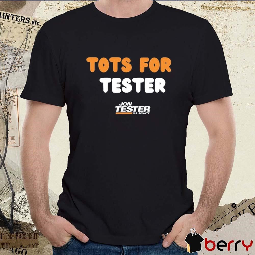 Jon Tester U.S. Senate Tots For Tester 2024 t-shirt