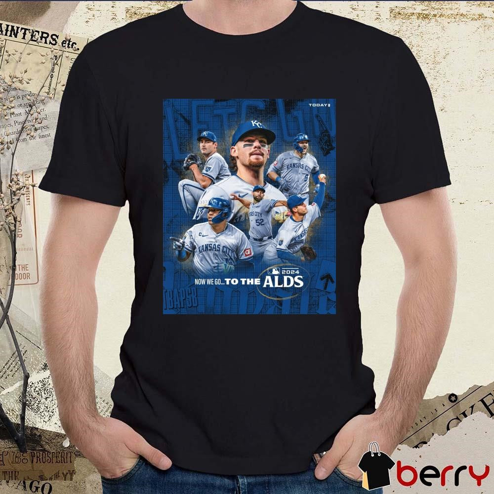 Kansas City Royals Now We Go To The MLB ALDS Poster Players 2024 t-shirt