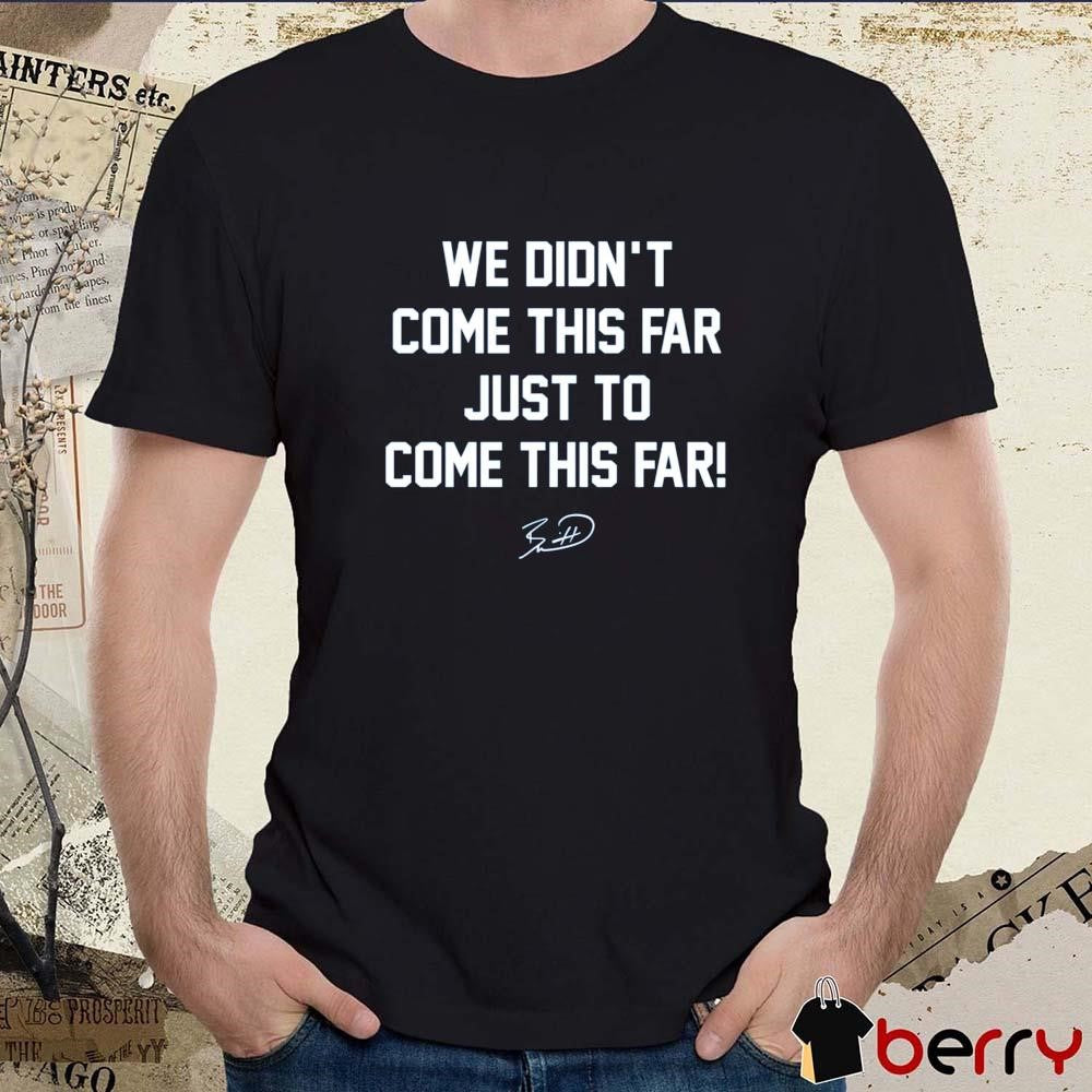 Kansas City Royals We Didn’t Come This Far Just To Come This Far signautre MLB 2024 t-shirt