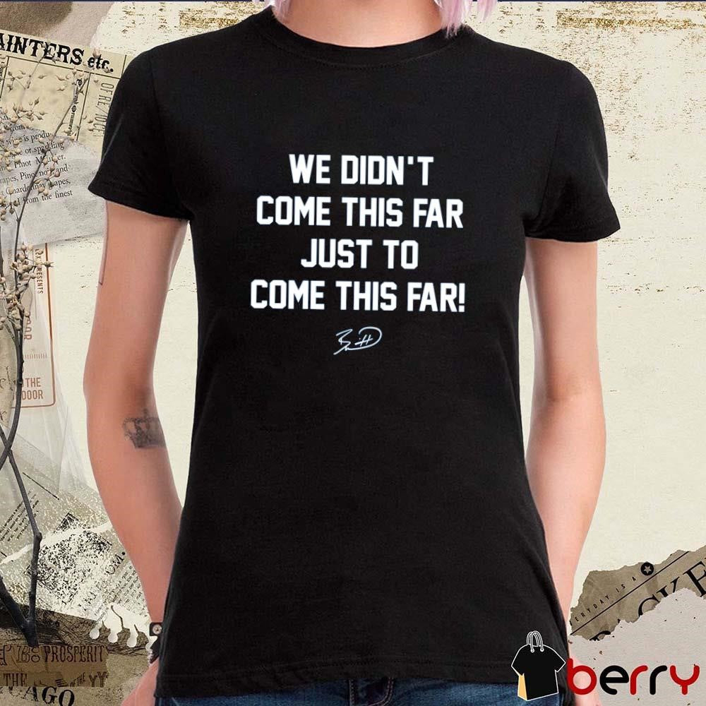 Kansas City Royals We Didn’t Come This Far Just To Come This Far signautre MLB 2024 t-shirt