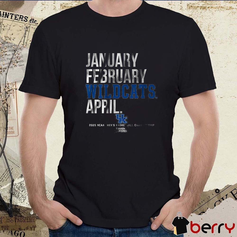 Kentucky Wildcats January February Wildcats April NCAA DI Men’s Basketball Championship March Madness 2025 t-shirt