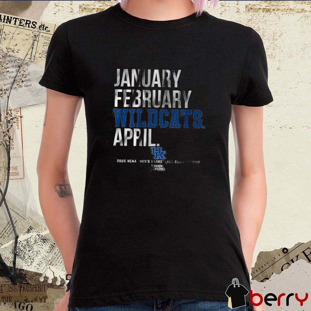 Kentucky Wildcats January February Wildcats April NCAA DI Men’s Basketball Championship March Madness 2025 t-shirt