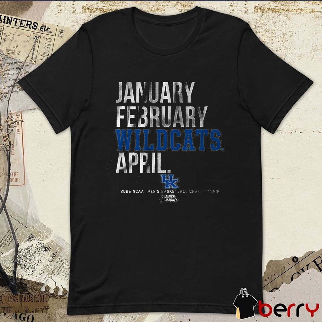 Kentucky Wildcats January February Wildcats April NCAA DI Men’s Basketball Championship March Madness 2025 t-shirt