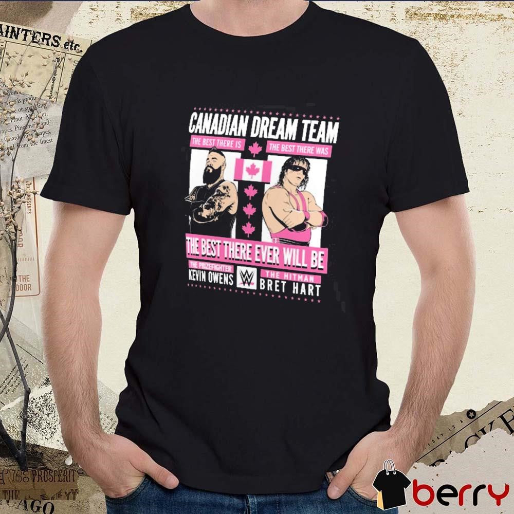 Kevin Owens And The Hitman Bret Hart Canadian Dream Team The Best There Ever Will Be WWE t-shirt