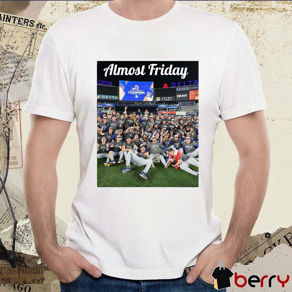 LA Los Angeles Dodgers Champions MLB 2024 Almost Friday t-shirt