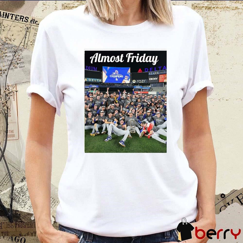 LA Los Angeles Dodgers Champions MLB 2024 Almost Friday t-shirt
