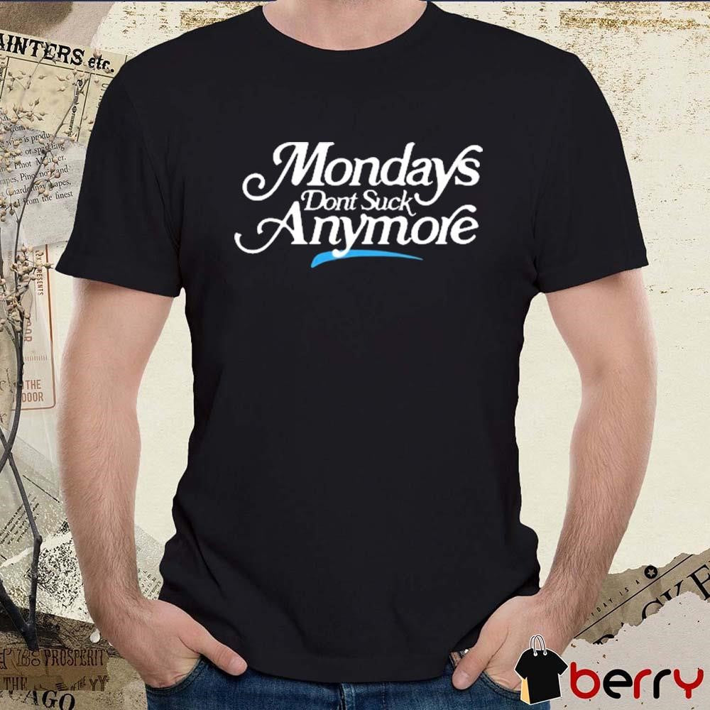 La Platica Mondays Don’t Suck Anymore t-shirt