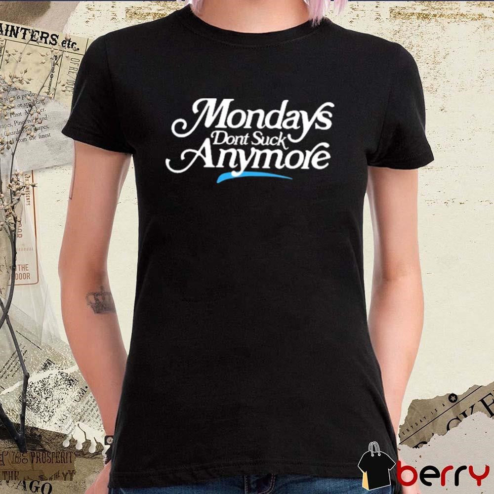 La Platica Mondays Don’t Suck Anymore t-shirt